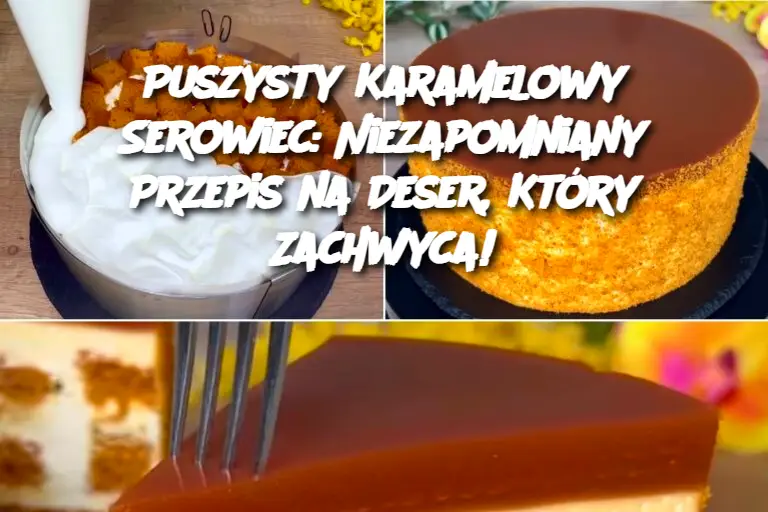 Puszysty Karamelowy Serowiec: Niezapomniany Przepis na Deser, Który Zachwyca!