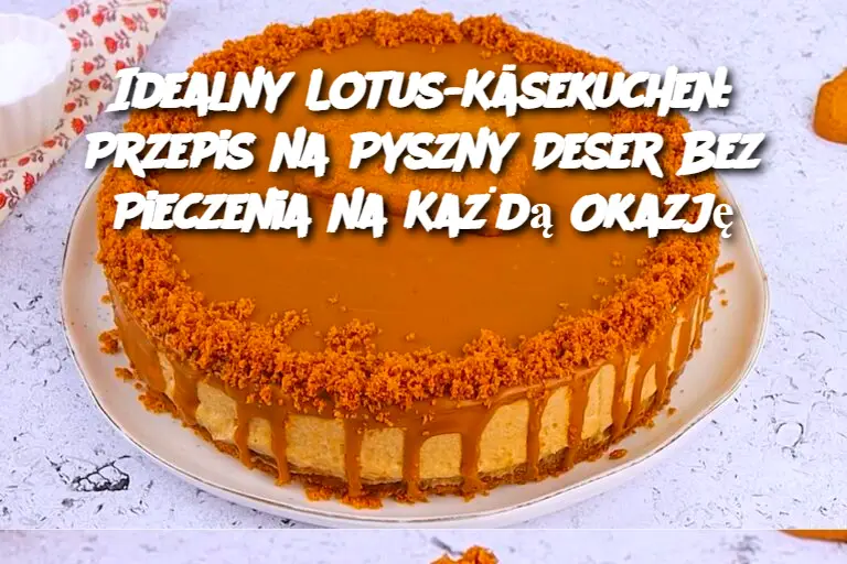 Idealny Lotus-Käsekuchen: Przepis na Pyszny Deser Bez Pieczenia na Każdą Okazję