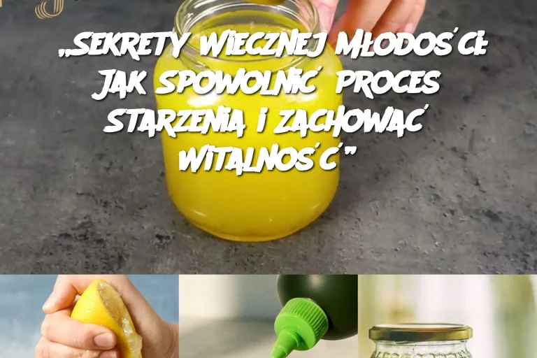 „Sekrety Wiecznej Młodości: Jak Spowolnić Proces Starzenia i Zachować Witalność”