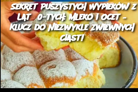 Sekret Puszystych Wypieków z Lat 60-tych: Mleko i Ocet – Klucz do Niezwykle Zwiewnych Ciast!