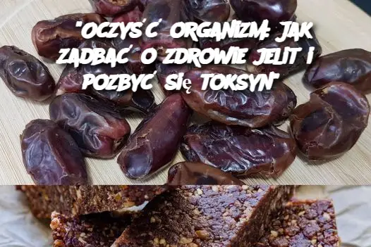 "Oczyść organizm: Jak zadbać o zdrowie jelit i pozbyć się toksyn"