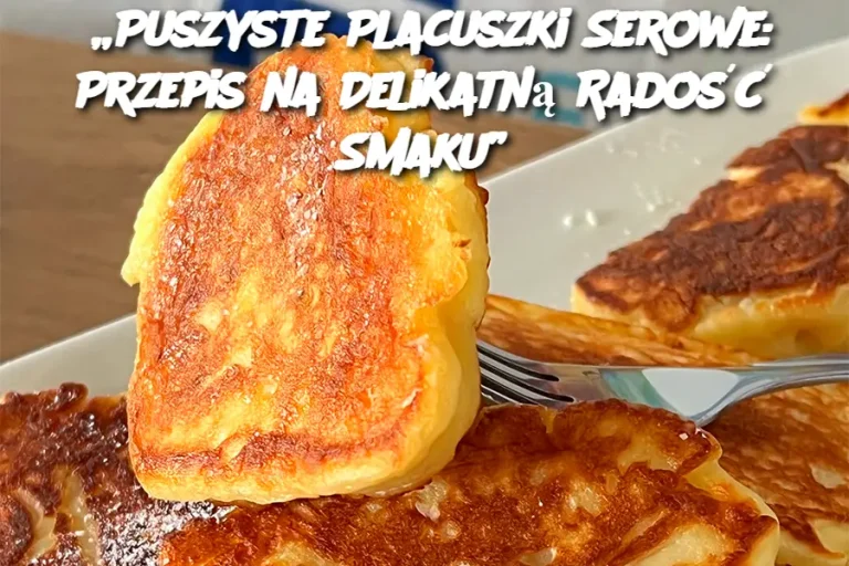 „Puszyste Placuszki Serowe: Przepis na Delikatną Radość Smaku”