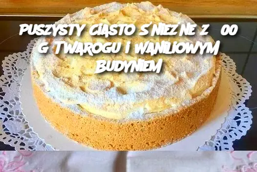 Puszysty Ciasto Śnieżne z 500 g Twarogu i Waniliowym Budyniem