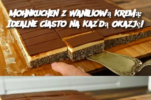 Mohnkuchen z Waniliową Kremą: Idealne Ciasto na Każdą Okazję!