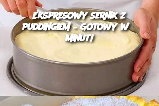 Ekspresowy Sernik z Puddingiem – Gotowy w 5 Minut!