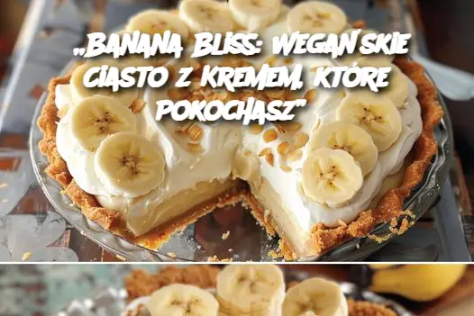 „Banana Bliss: Wegańskie Ciasto z Kremem, które Pokochasz”