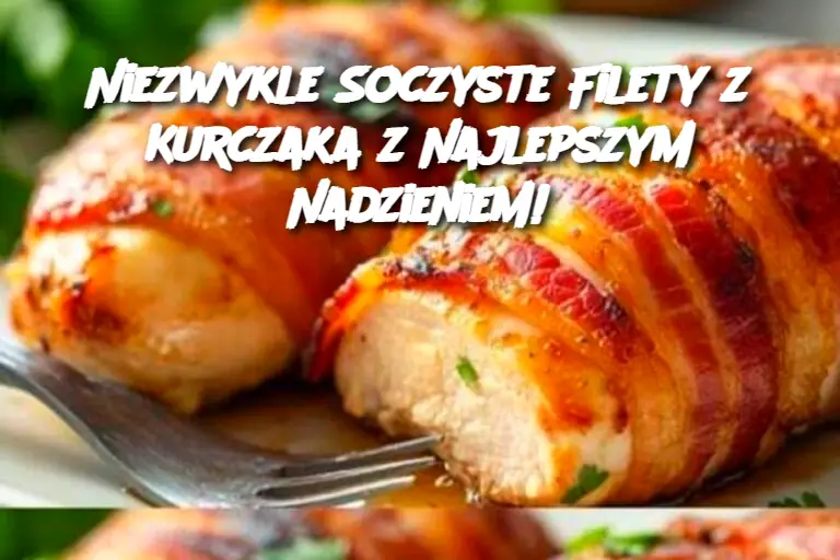 Niezwykle Soczyste Filety z Kurczaka z Najlepszym Nadzieniem!