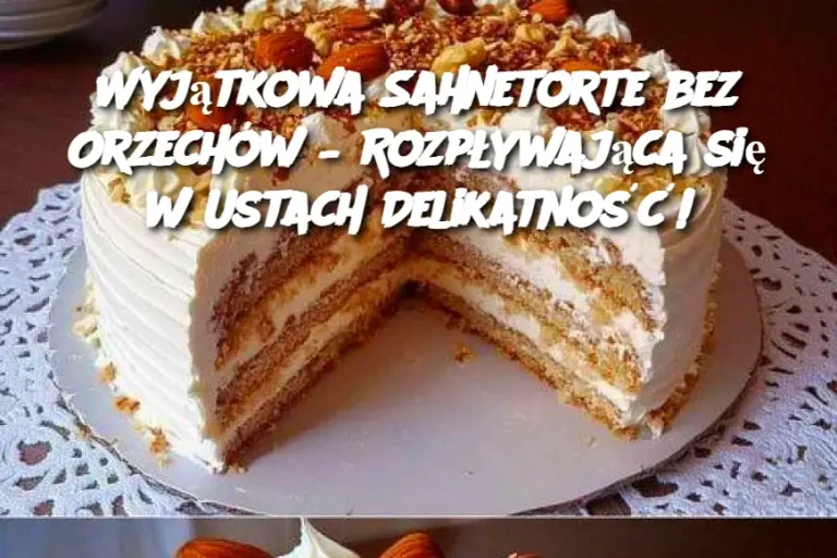 Wyjątkowa Sahnetorte bez Orzechów – Rozpływająca się w Ustach Delikatność!