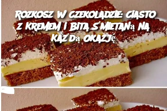 Rozkosz w Czekoladzie: Ciasto z Kremem i Bita Śmietaną na Każdą Okazję