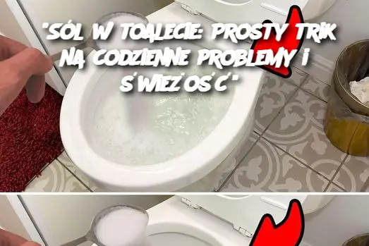 "Sól w toalecie: Prosty trik na codzienne problemy i świeżość"