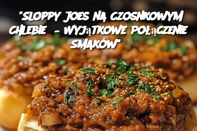 "Sloppy Joes na Czosnkowym Chlebie  – Wyjątkowe Połączenie Smaków"