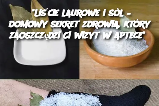 "Liście laurowe i sól – domowy sekret zdrowia, który zaoszczędzi Ci wizyt w aptece"