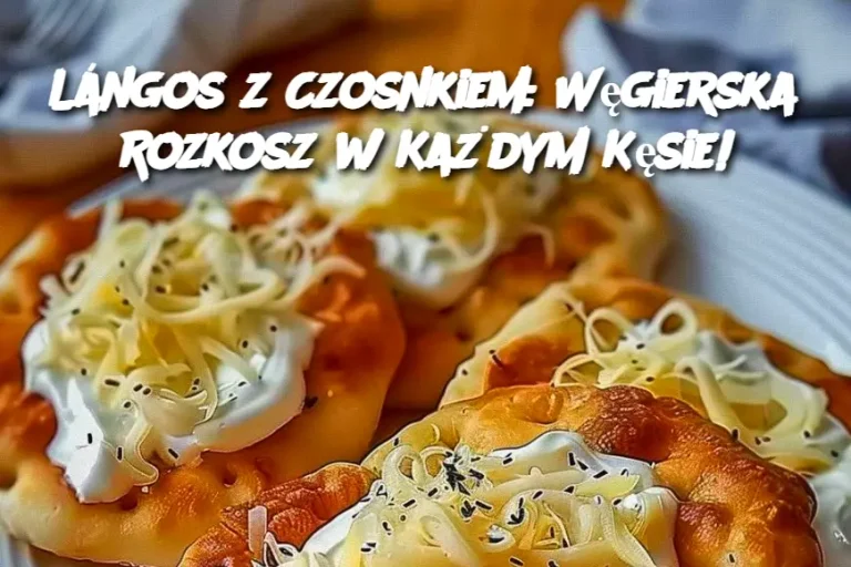 Lángos z Czosnkiem: Węgierska Rozkosz w Każdym Kęsie!