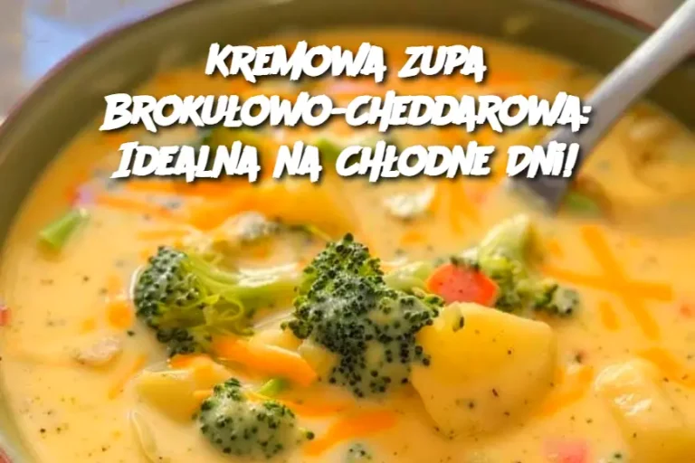 Kremowa Zupa Brokułowo-Cheddarowa: Idealna na Chłodne Dni!