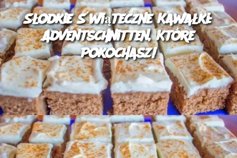 Słodkie Świąteczne Kawałki: Adventschnitten, Które Pokochasz!