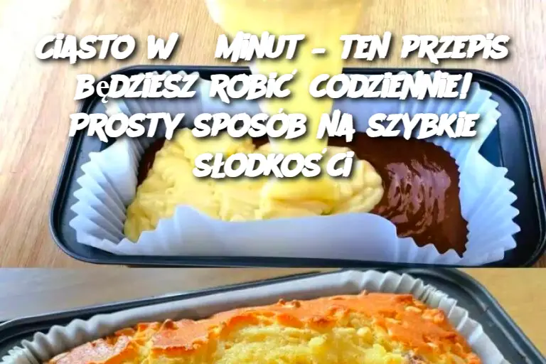 Ciasto w 5 minut – ten przepis będziesz robić codziennie! Prosty sposób na szybkie słodkości