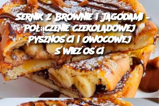 Sernik z Brownie i Jagodami – Połączenie Czekoladowej Pyszności i Owocowej Świeżości