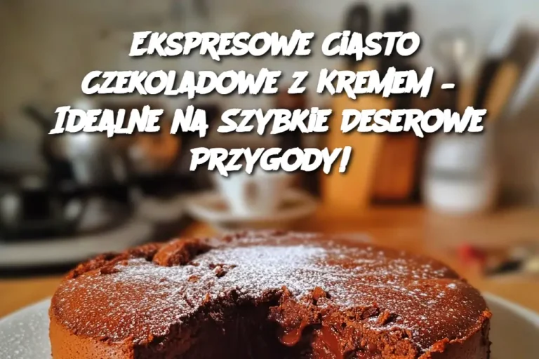 Ekspresowe Ciasto Czekoladowe z Kremem – Idealne na Szybkie Deserowe Przygody!