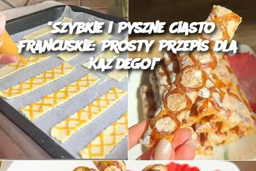 "Szybkie i Pyszne Ciasto Francuskie: Prosty Przepis dla Każdego!"