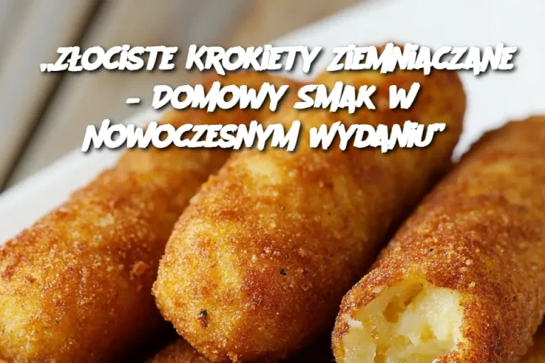 „Złociste Krokiety Ziemniaczane – Domowy Smak w Nowoczesnym Wydaniu”