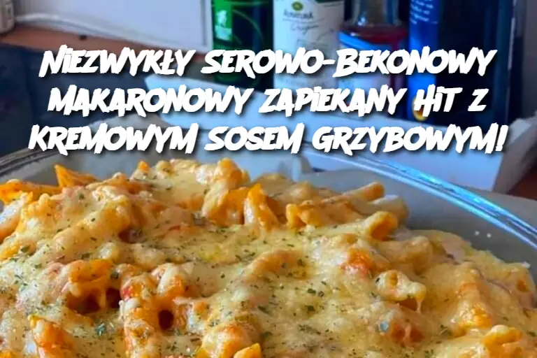 Niezwykły Serowo-Bekonowy Makaronowy Zapiekany Hit z Kremowym Sosem Grzybowym!