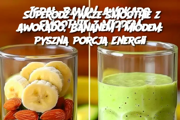 Superodżywcze Smoothie z Awokado, Bananem i Miodem: Pyszna Porcja Energii