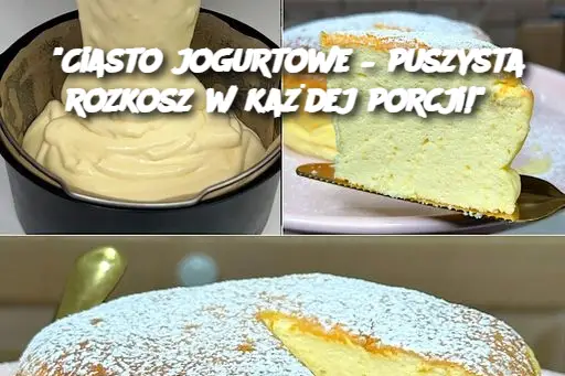 "Ciasto jogurtowe – puszysta rozkosz w każdej porcji!"