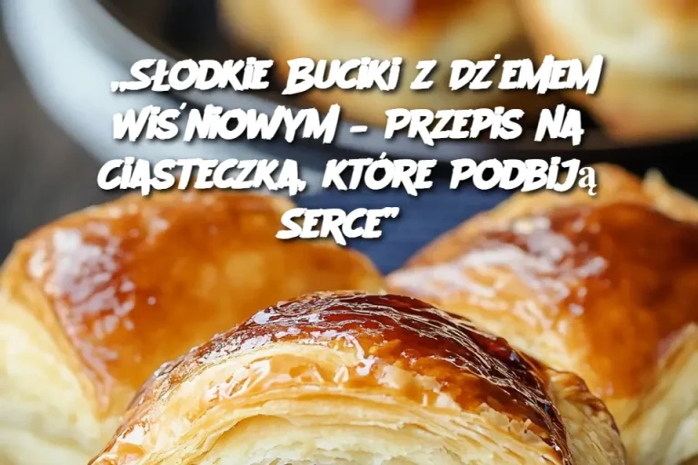 „Słodkie Buciki z Dżemem Wiśniowym – Przepis na Ciasteczka, które Podbiją Serce”