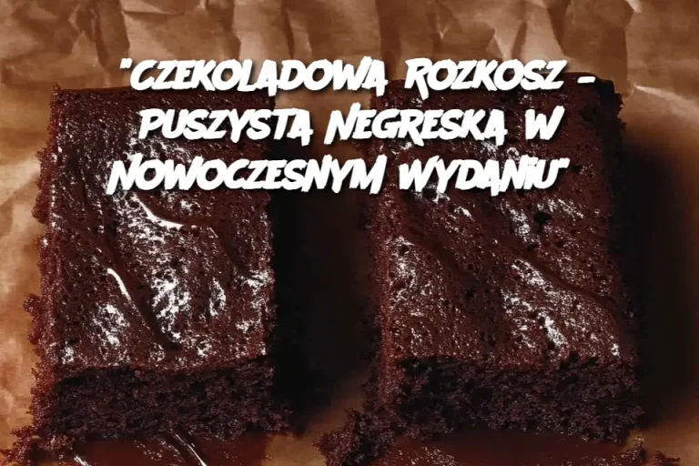 "Czekoladowa Rozkosz – Puszysta Negreska w Nowoczesnym Wydaniu"