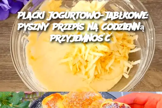 Placki Jogurtowo-Jabłkowe: Pyszny Przepis na Codzienną Przyjemność