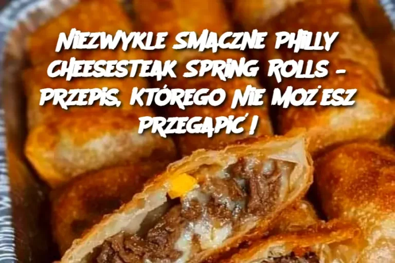 Niezwykle Smaczne Philly Cheesesteak Spring Rolls – Przepis, Którego Nie Możesz Przegapić!