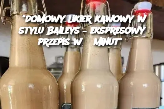 "Domowy likier kawowy w stylu Baileys – ekspresowy przepis w 5 minut"