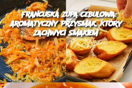 Francuska Zupa Cebulowa: Aromatyczny Przysmak, Który Zachwyci Smakiem