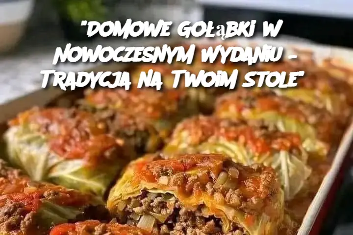 "Domowe Gołąbki w Nowoczesnym Wydaniu – Tradycja na Twoim Stole"