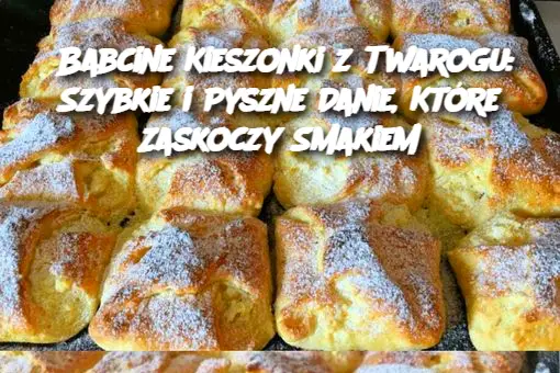 Babcine Kieszonki z Twarogu: Szybkie i Pyszne Danie, Które Zaskoczy Smakiem