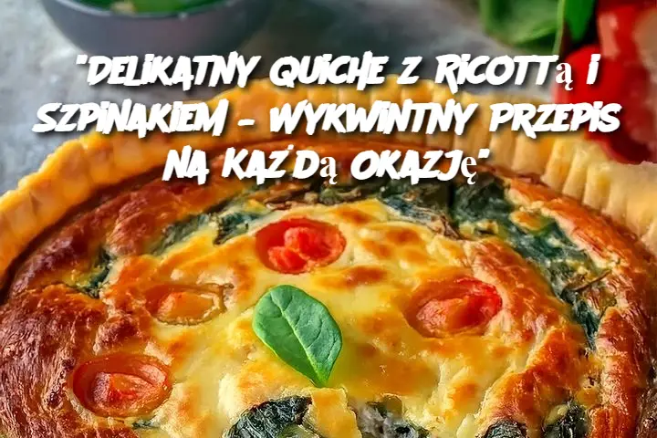 "Delikatny Quiche z Ricottą i Szpinakiem – Wykwintny Przepis na Każdą Okazję"