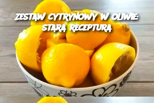 Zestaw cytrynowy w oliwie: stara receptura