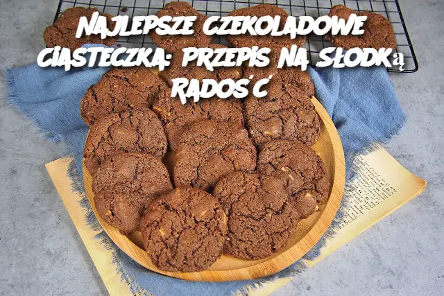 Najlepsze Czekoladowe Ciasteczka: Przepis na Słodką Radość