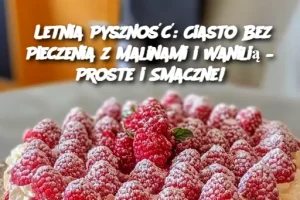 Letnia Pyszność: Ciasto Bez Pieczenia z Malinami i Wanilią – Proste i Smaczne!