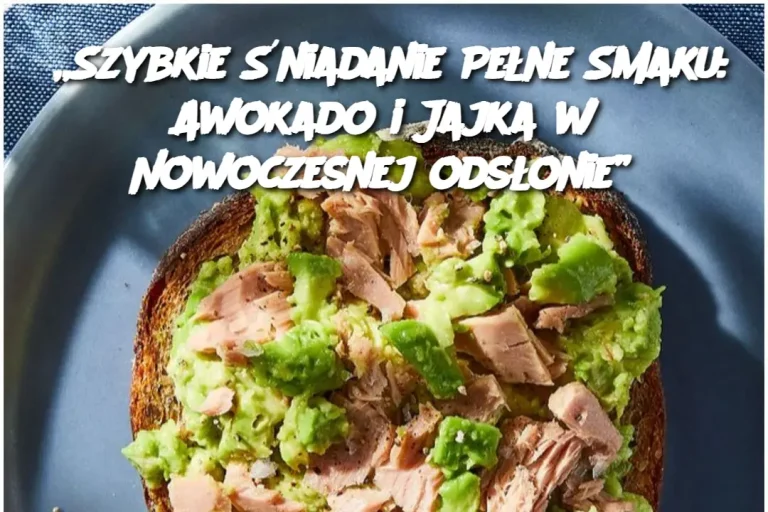 „Szybkie Śniadanie Pełne Smaku: Awokado i Jajka w Nowoczesnej odsłonie”