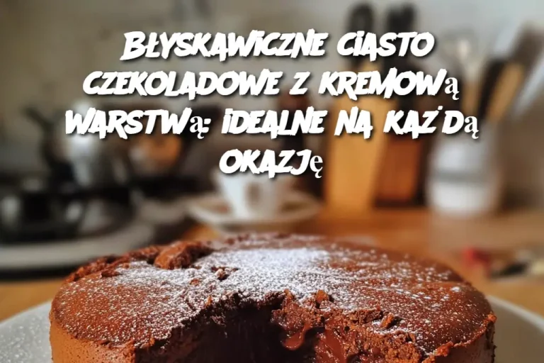 Błyskawiczne ciasto czekoladowe z kremową warstwą: idealne na każdą okazję