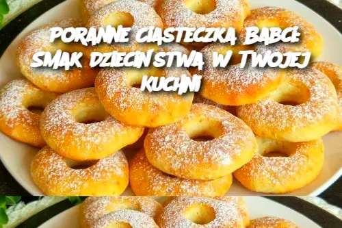 Poranne Ciasteczka Babci: Smak Dzieciństwa w Twojej Kuchni