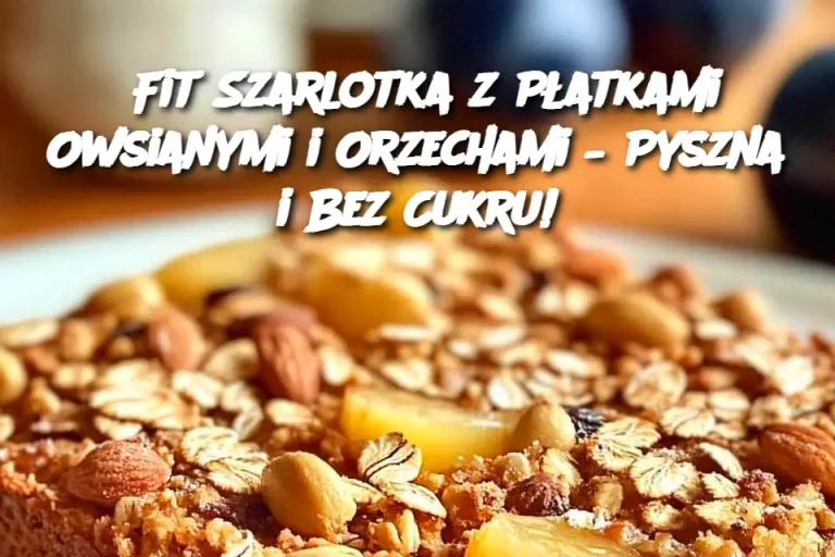 Fit Szarlotka z Płatkami Owsianymi i Orzechami – Pyszna i Bez Cukru!