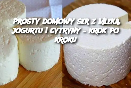 Prosty domowy ser z mleka, jogurtu i cytryny – krok po kroku