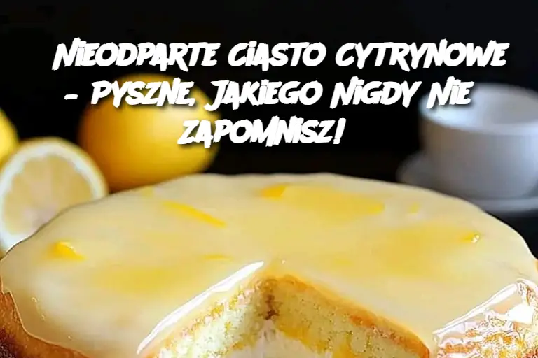 Nieodparte Ciasto Cytrynowe – Pyszne, Jakiego Nigdy Nie Zapomnisz!