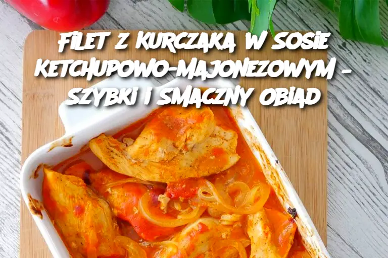 Filet z Kurczaka w Sosie Ketchupowo-Majonezowym – Szybki i Smaczny Obiad