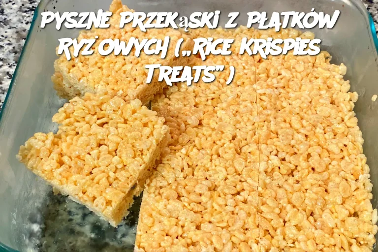 Pyszne Przekąski z Płatków Ryżowych („Rice Krispies Treats”)