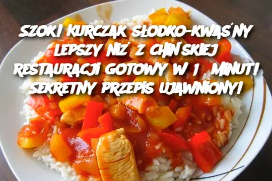 Szok! Kurczak słodko-kwaśny lepszy niż z chińskiej restauracji gotowy w 15 minut! Sekretny przepis ujawniony!