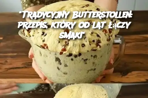 "Tradycyjny Butterstollen: Przepis, który od lat łączy smaki"