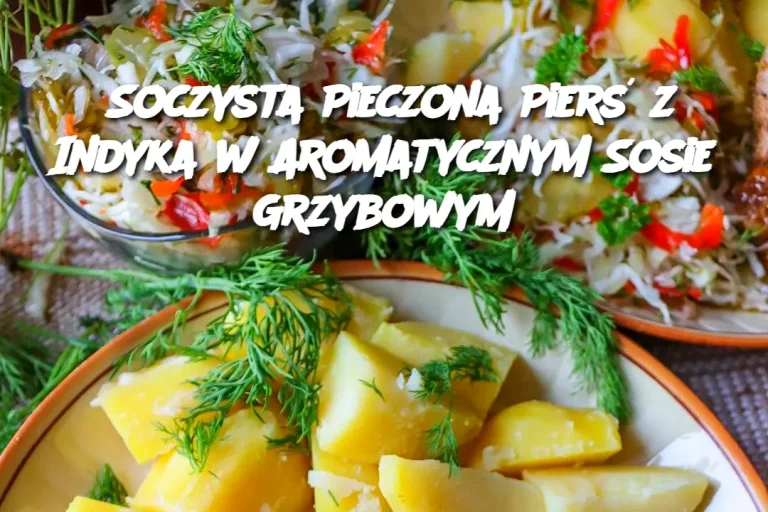 Soczysta Pieczona Pierś z Indyka w Aromatycznym Sosie Grzybowym